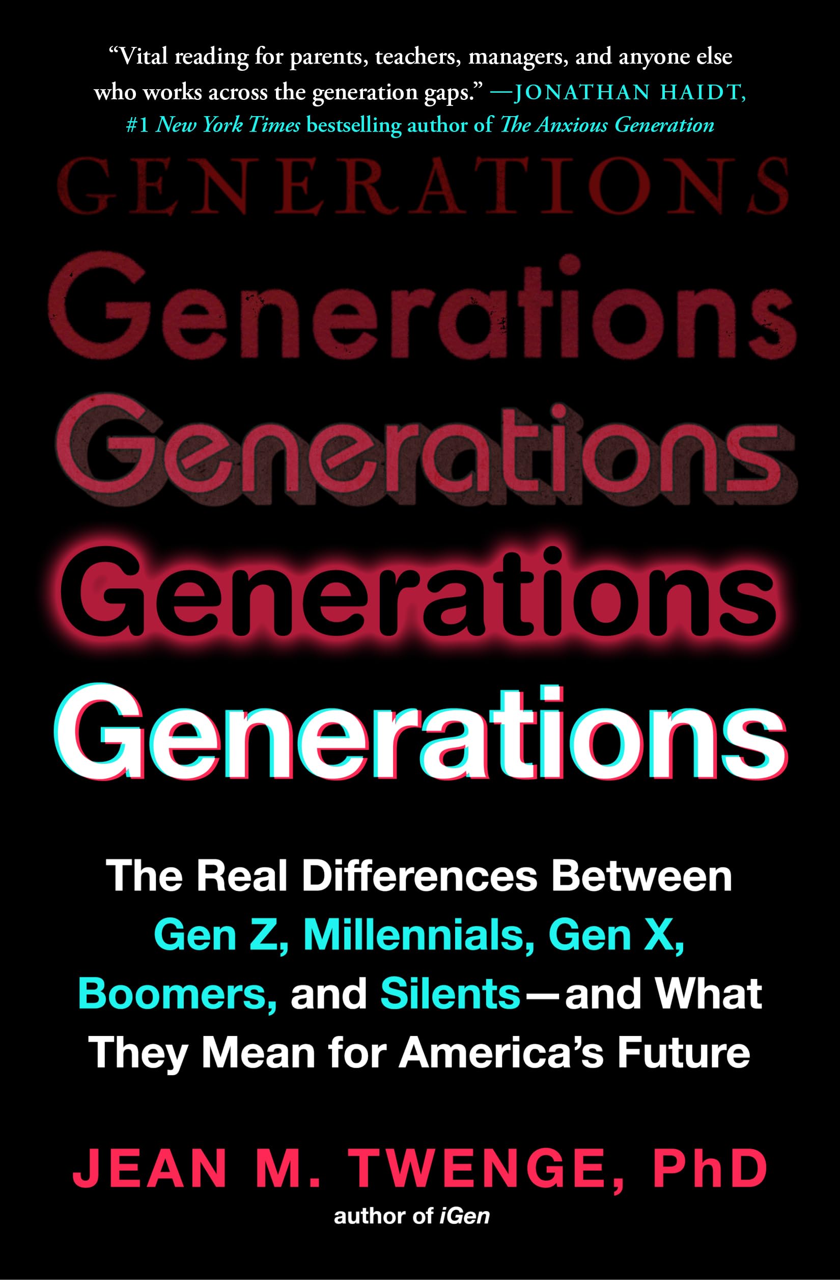 Generations: The Real Differences Between Gen Z, Millennials, Gen X, Boomers, and Silents—and What They Mean for America's Future