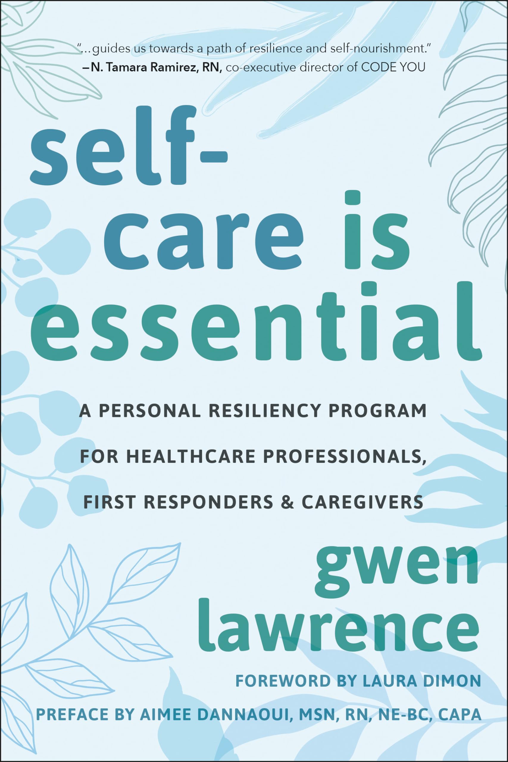 Self-Care is Essential: A Personal Resiliency Program for Healthcare Professionals, First Responders & Other Caregivers