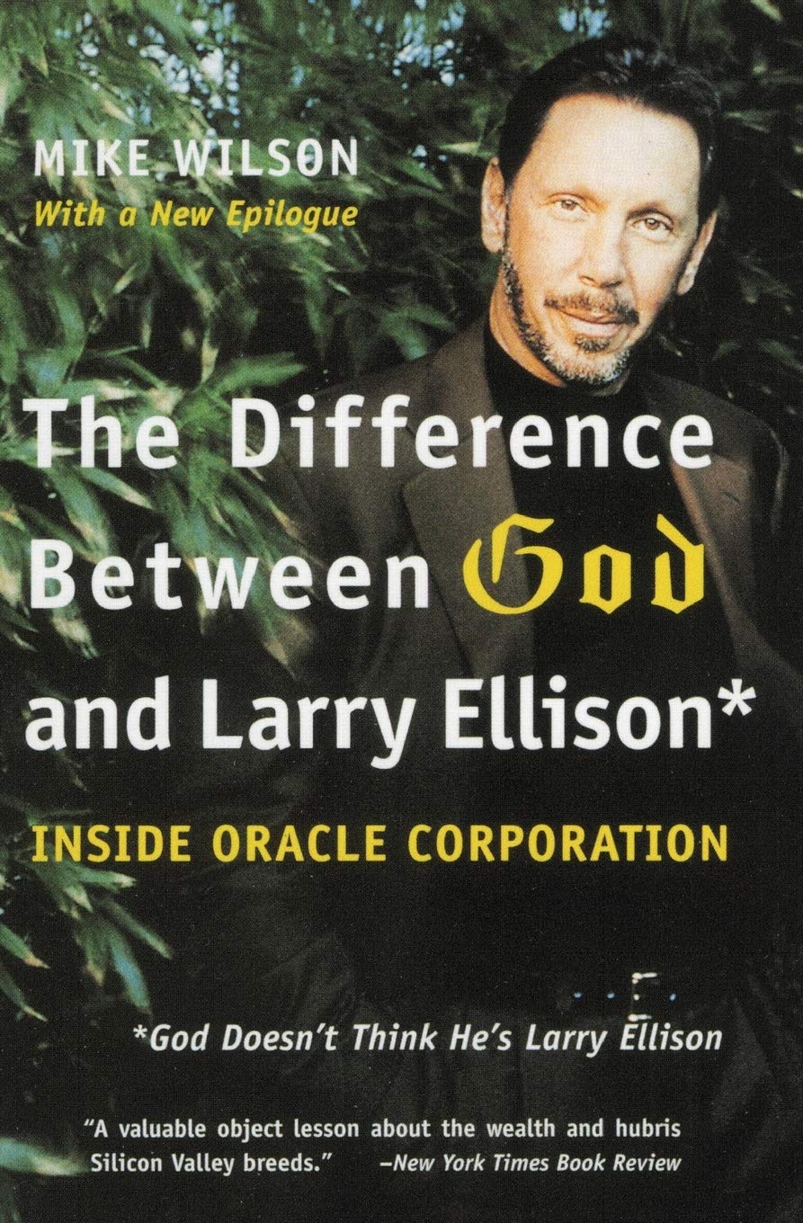 The Difference Between God and Larry Ellison: *God Doesn't Think He's Larry Ellison – An Oracle Biography of Ruthless Ambition and Silicon Valley Fame