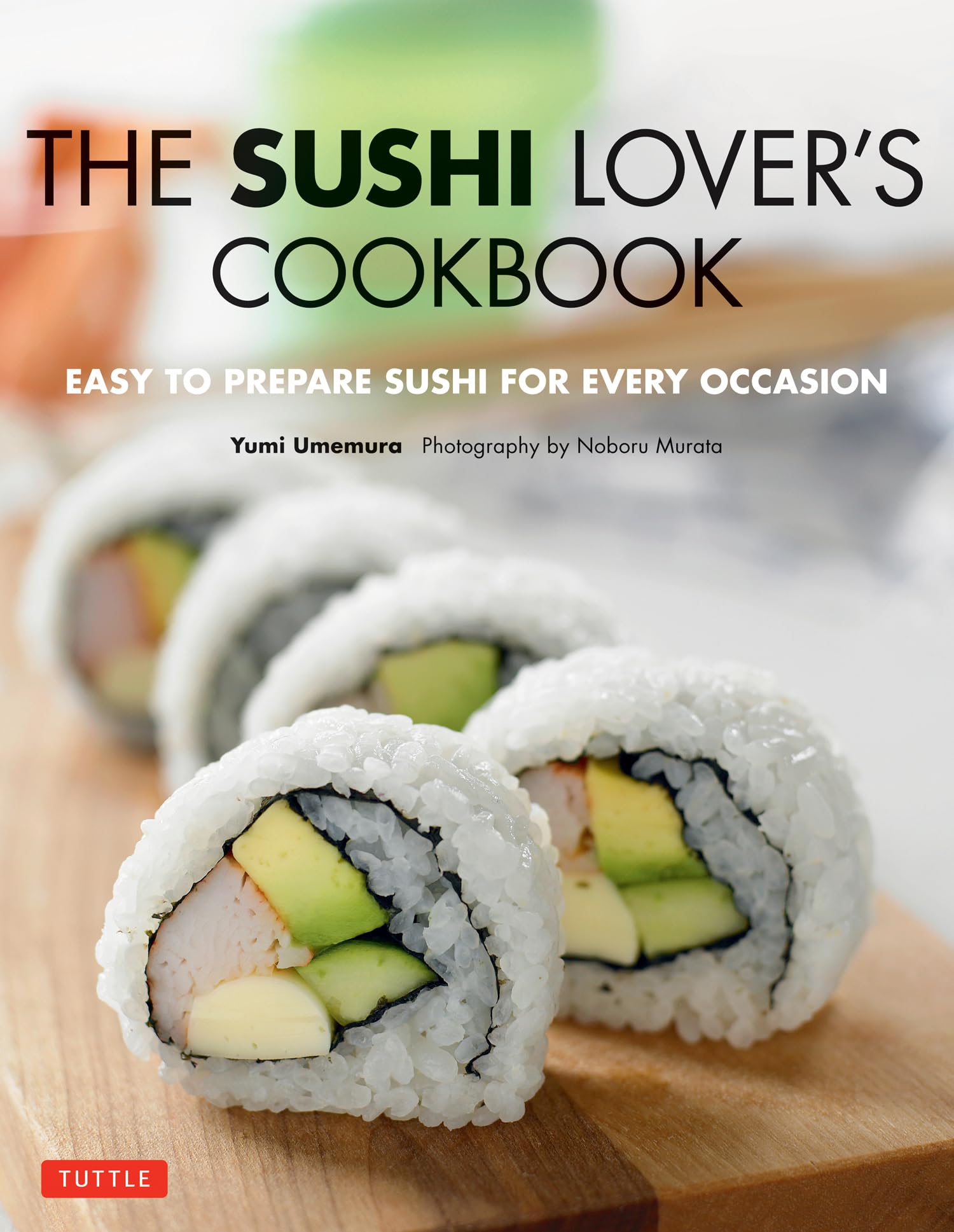 Sushi Lover's Cookbook: Easy-to-Prepare Recipes for Every Occasion