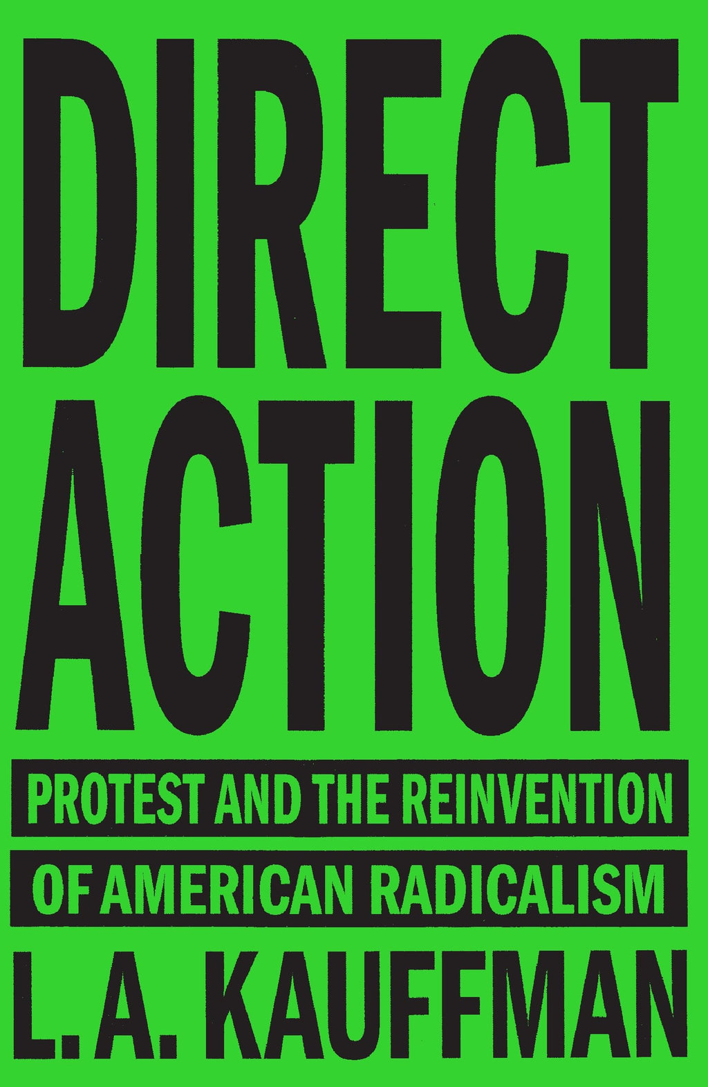 Direct Action: Protest and the Reinvention of American Radicalism