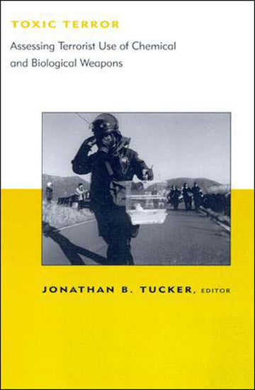 Toxic Terror: Assessing Terrorist Use of Chemical and Biological Weapons (BCSIA Studies in International Security) (Belfer Center Studies in International Security)