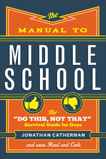The Manual to Middle School: The "Do This, Not That" Survival Guide for Guys
