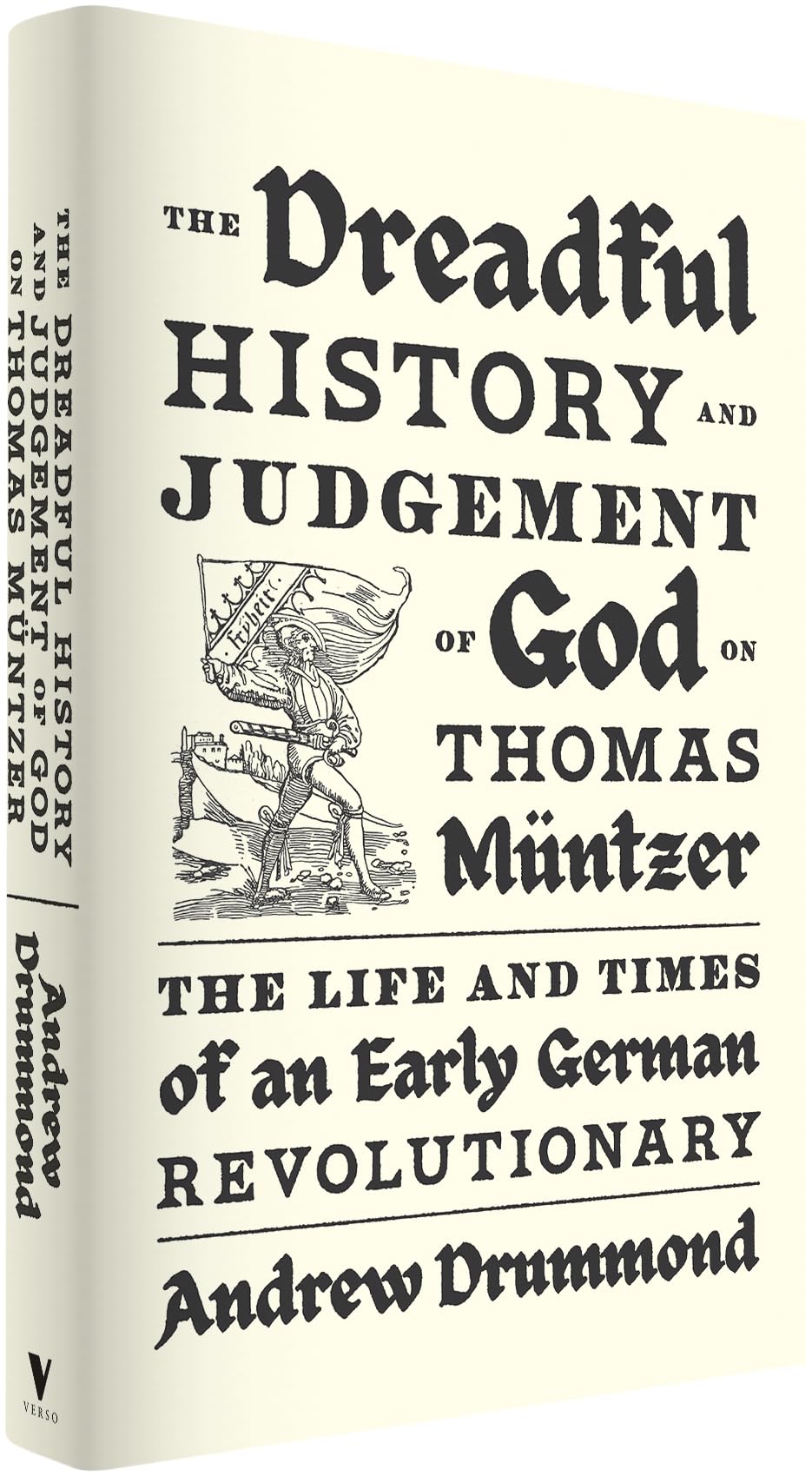The Dreadful History and Judgement of God on Thomas Müntzer: The Life and Times of an Early German Revolutionary