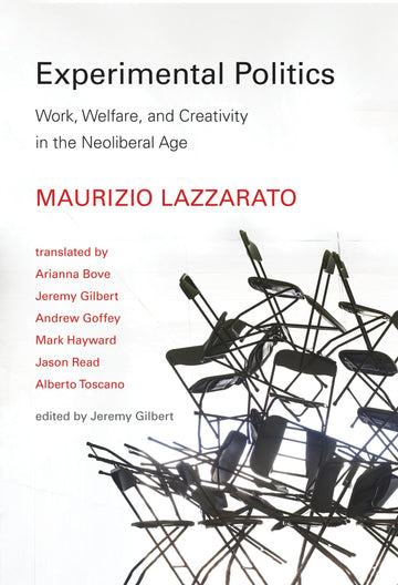 Experimental Politics: Work, Welfare, and Creativity in the Neoliberal Age (Technologies of Lived Abstraction)