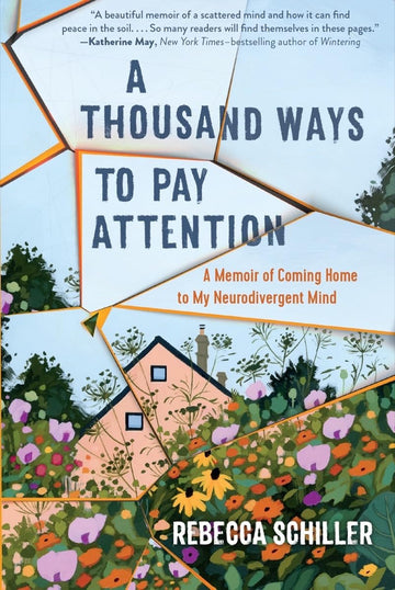A Thousand Ways to Pay Attention: Discovering the Beauty of My ADHD Mind?A Memoir