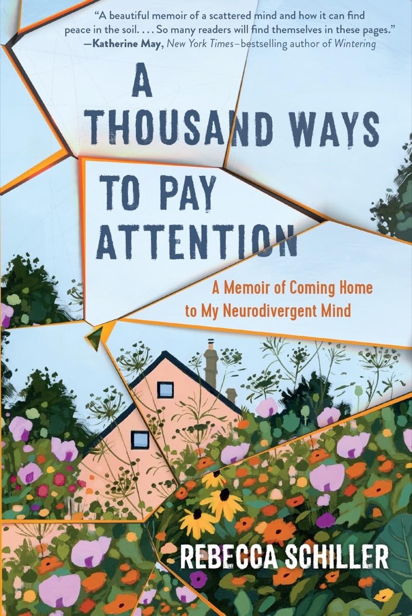 A Thousand Ways to Pay Attention: Discovering the Beauty of My ADHD Mind?A Memoir