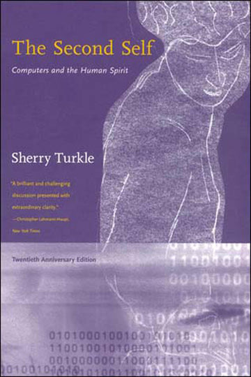 The Second Self, Twentieth Anniversary Edition: Computers and the Human Spirit