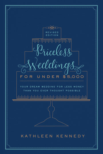 Priceless Weddings for Under $5,000 (Revised Edition): Your Dream Wedding for Less Money Than You Ever Thought Possible