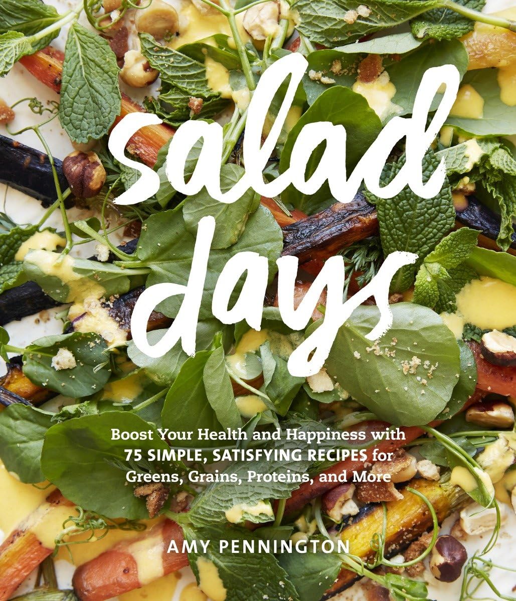 Salad Days: Boost Your Health and Happiness with 75 Simple, Satisfying Recipes for Greens, Grains, Proteins, and More