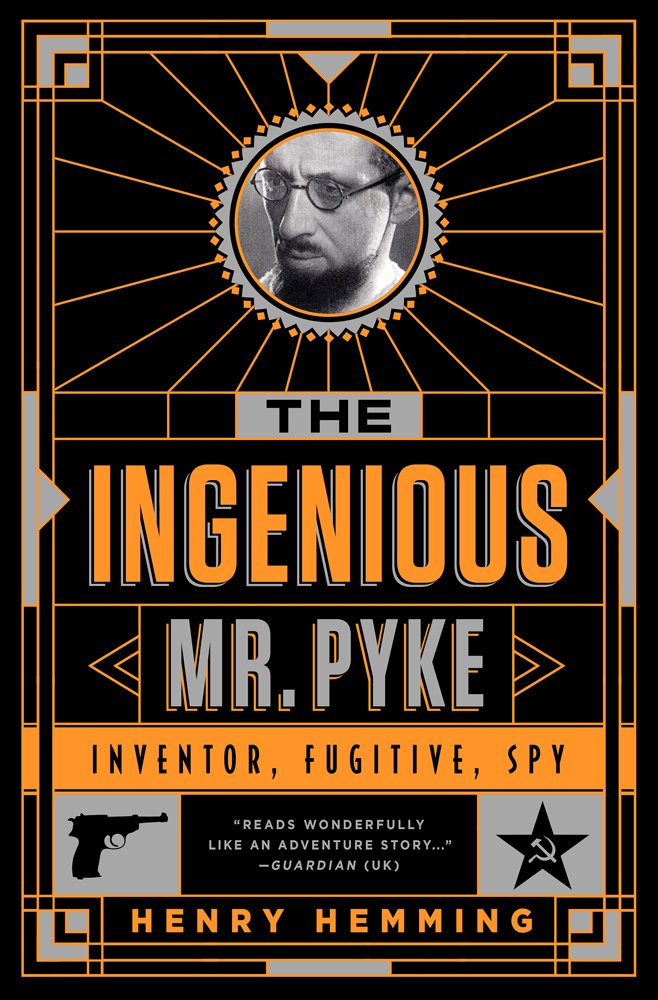The Ingenious Mr. Pyke: Inventor, Fugitive, Spy