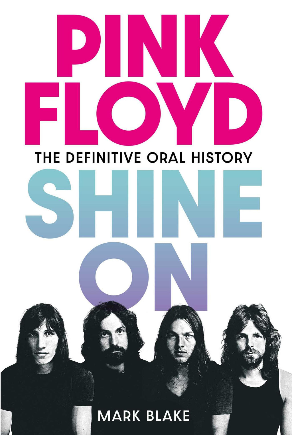 Pink Floyd: Shine On: The Definitive Oral History
