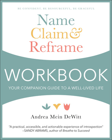 Name, Claim & Reframe Workbook: Your Companion Guide to a Well-Lived Life