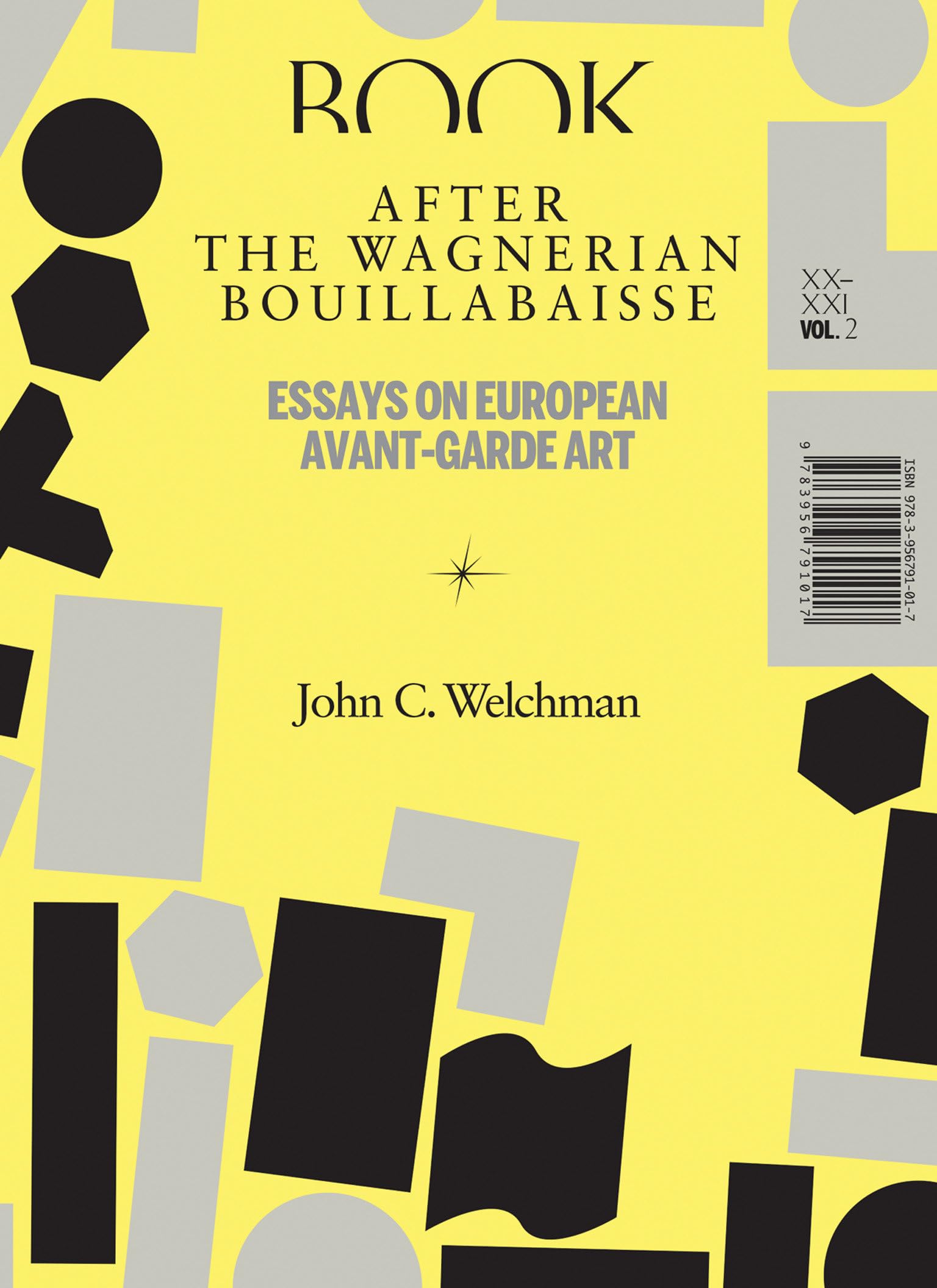 After the Wagnerian Bouillabaisse, Volume 2: Essays on European Avant-Garde Art, XX-XXI (Sternberg Press)