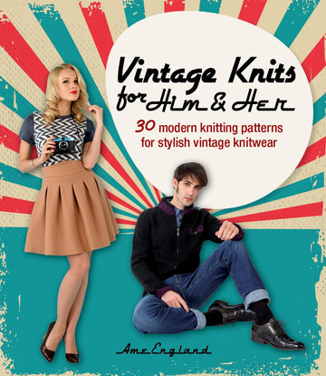 Vintage Knits for Him & Her: 30 modern knitting patterns for stylish vintage knitwear