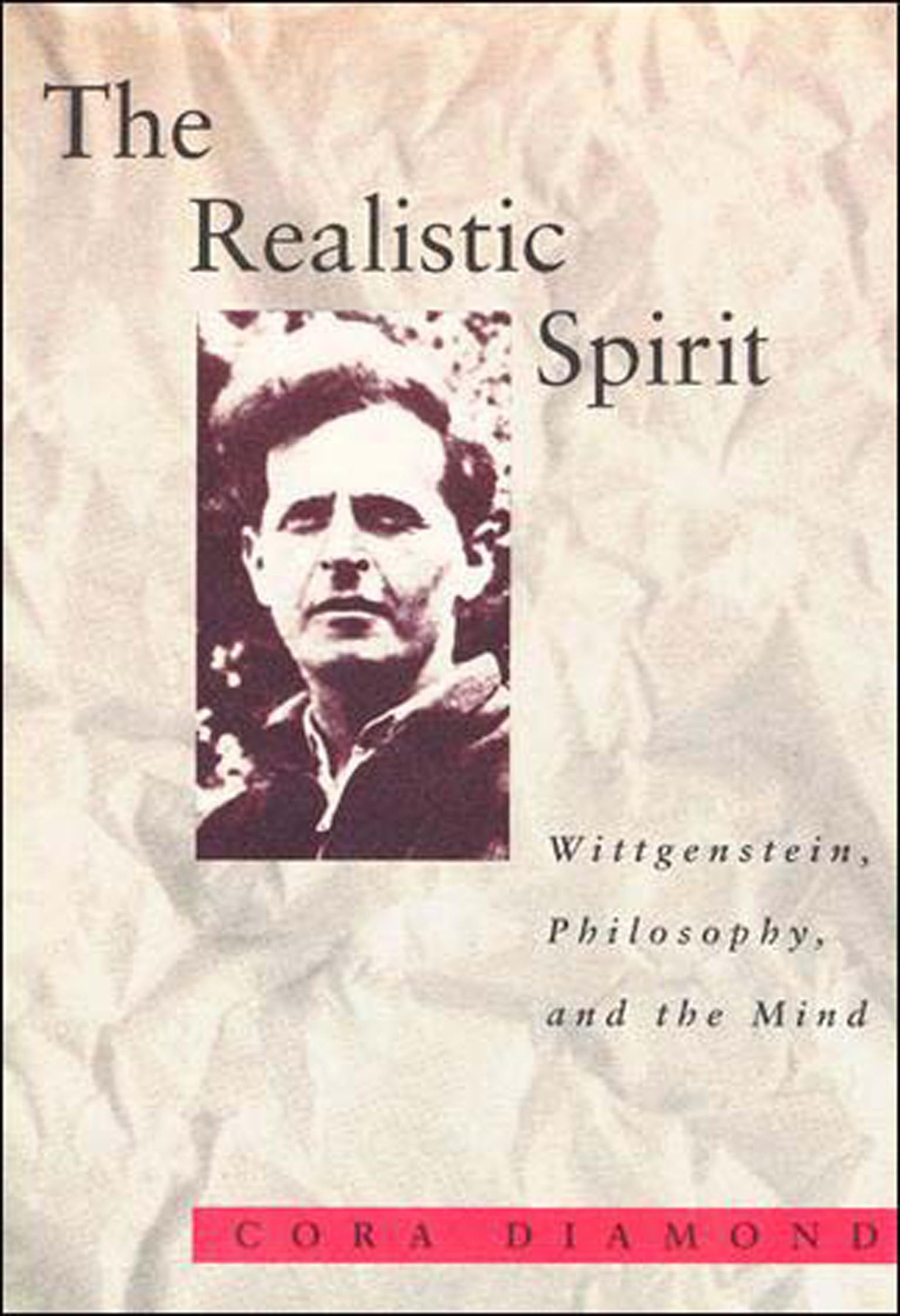 The Realistic Spirit: Wittgenstein, Philosophy, and the Mind (Representation and Mind)