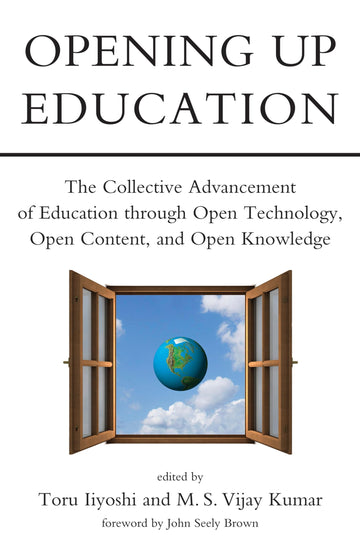 Opening Up Education: The Collective Advancement of Education through Open Technology, Open Content, and Open Knowledge (Carnegie Foundation for the Advancement of Teaching)