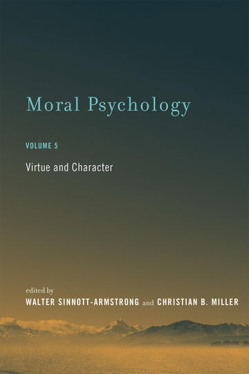 Moral Psychology, Volume 5: Virtue and Character