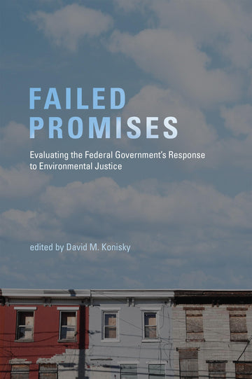 Failed Promises: Evaluating the Federal Government's Response to Environmental Justice (American and Comparative Environmental Policy)