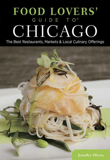 Food Lovers' Guide to® Chicago: The Best Restaurants, Markets & Local Culinary Offerings (Food Lovers' Series)