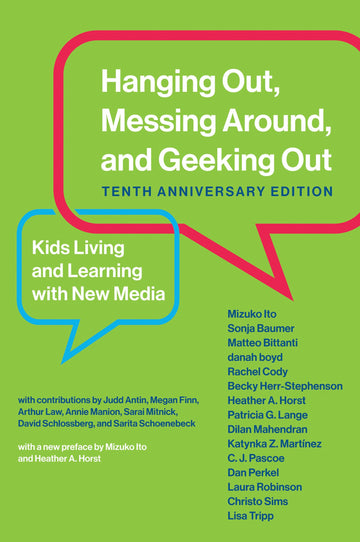 Hanging Out, Messing Around, and Geeking Out, Tenth Anniversary Edition: Kids Living and Learning with New Media (The John D. and Catherine T. ... Series on Digital Media and Learning)