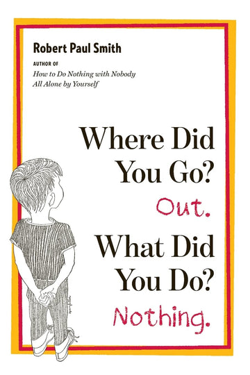 Where Did You Go? Out. What Did You Do? Nothing.
