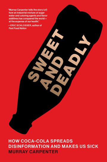 Sweet and Deadly: How Coca-Cola Spreads Disinformation and Makes Us Sick