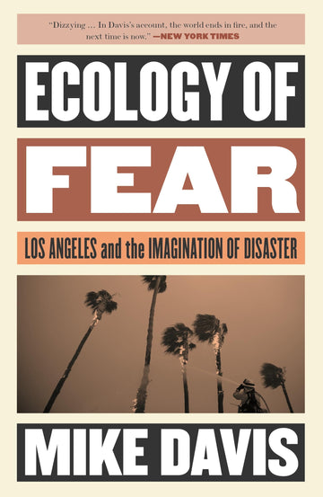 Ecology of Fear: Los Angeles and the Imagination of Disaster (Essential Mike Davis)