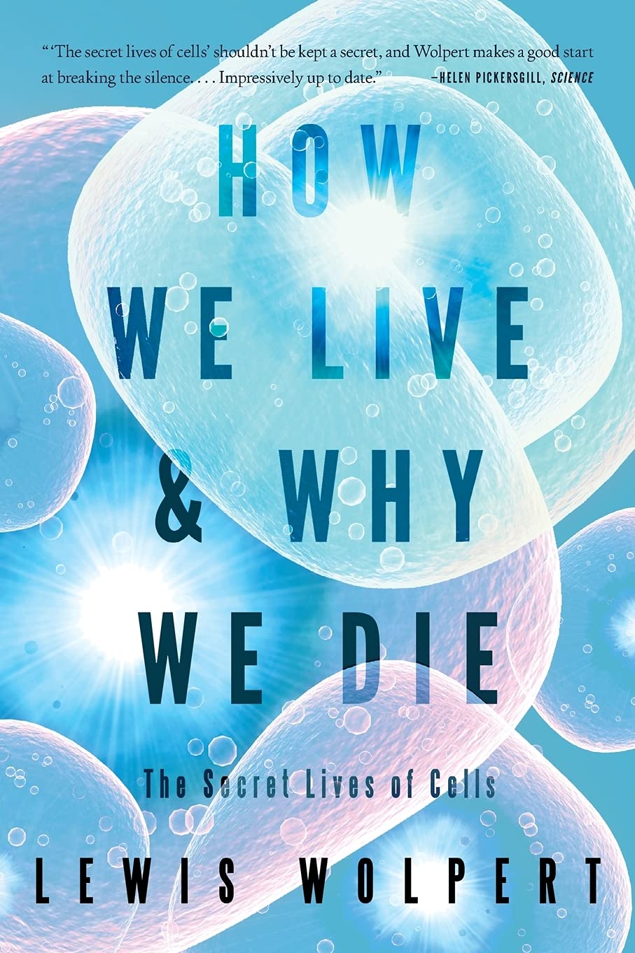 How We Live & Why We Die: The Secret Lives of Cells