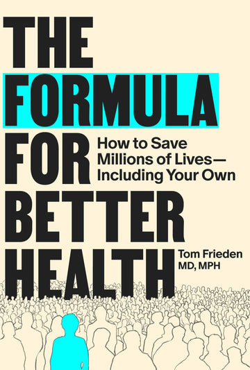 The Formula for Better Health: How to Save Millions of Lives--Including Your Own