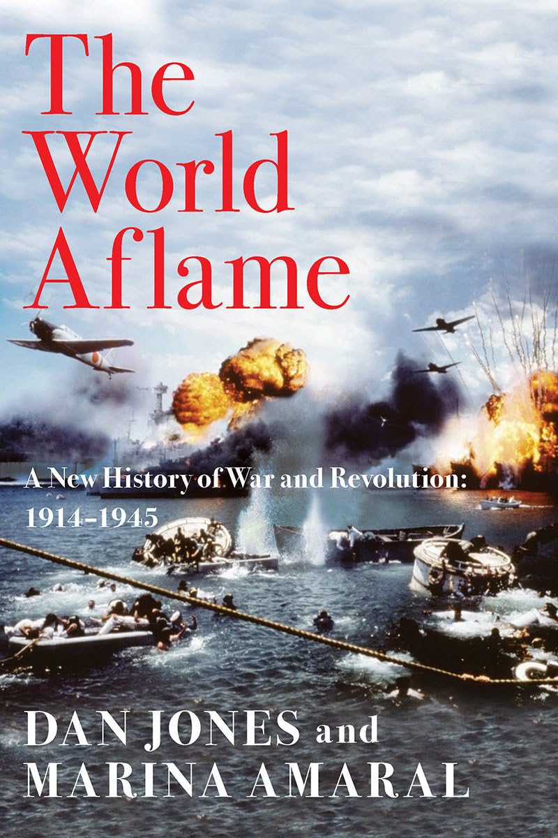 The World Aflame: A New History of War and Revolution: 1914-1945
