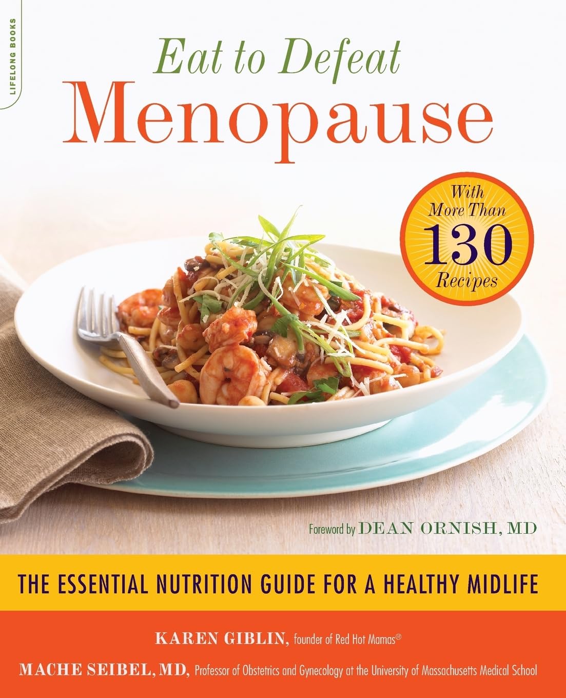 Eat to Defeat Menopause: The Essential Nutrition Guide for a Healthy Midlife -- with More Than 130 Recipes
