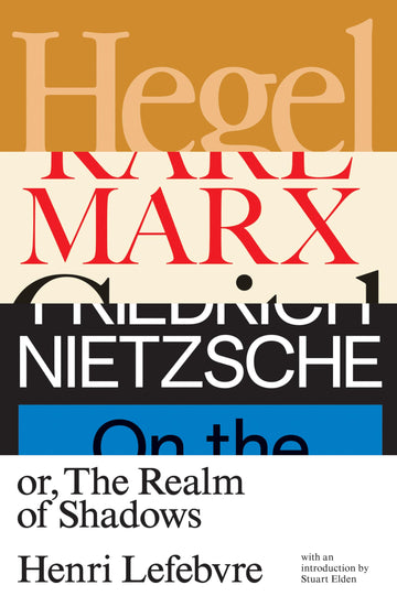 Hegel, Marx, Nietzsche: Or the Realm of Shadows
