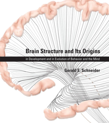 Brain Structure and Its Origins: in Development and in Evolution of Behavior and the Mind (Mit Press)