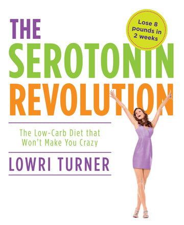 Serotonin Revolution: The Low-Carb Diet that Won't Make You Crazy