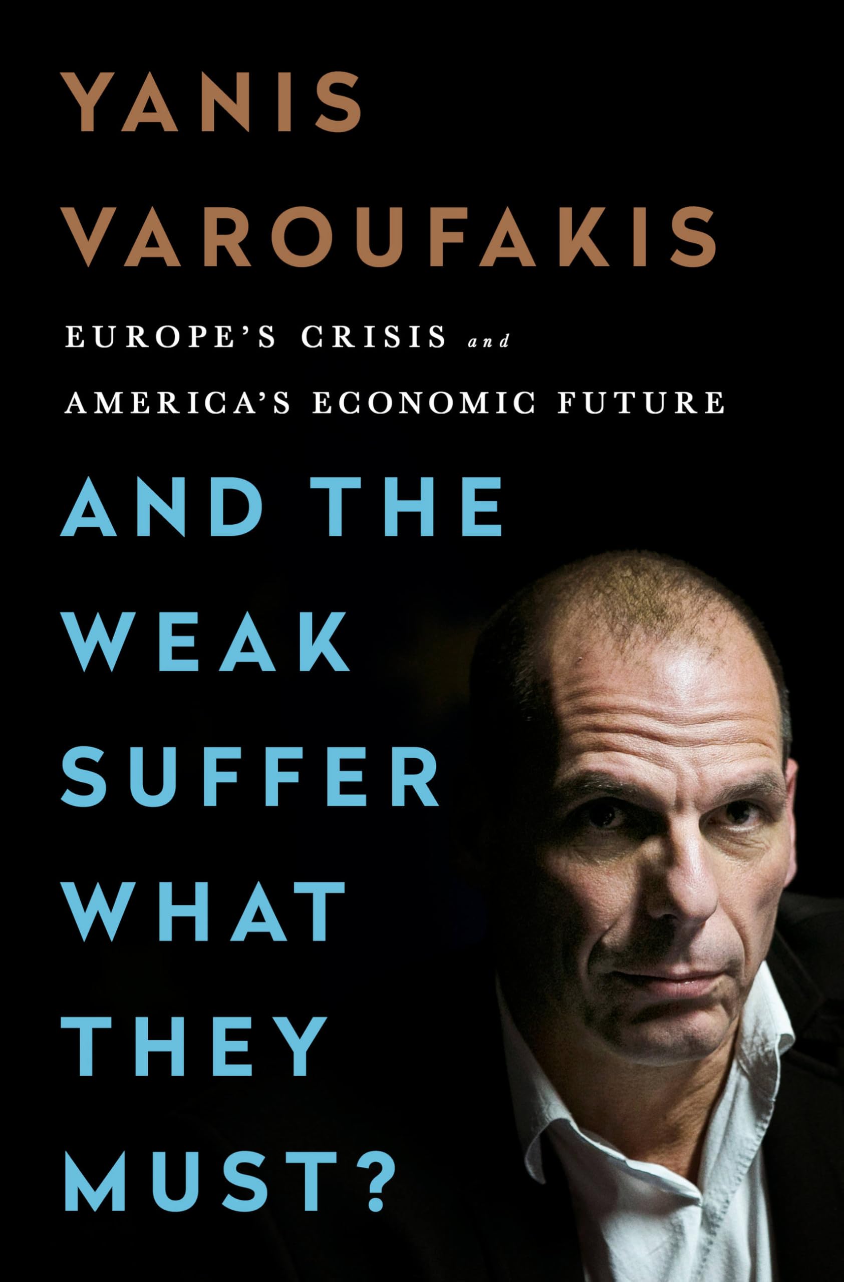 And the Weak Suffer What They Must?: Europe's Crisis and America's Economic Future