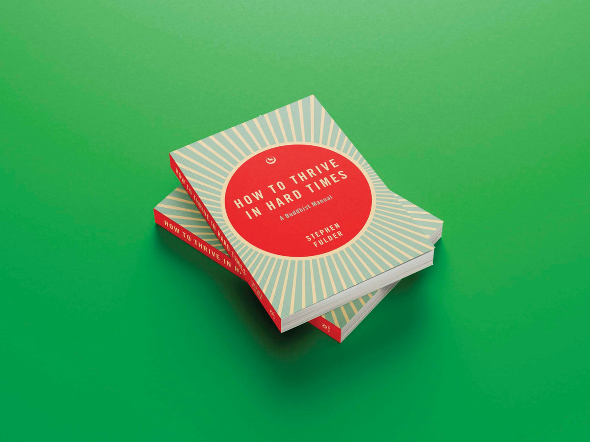 How to Thrive in Hard Times: A Buddhist Manual