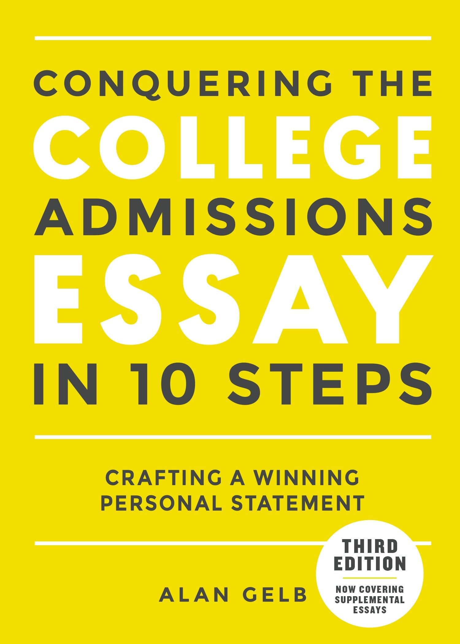 Conquering the College Admissions Essay in 10 Steps, Third Edition: Crafting a Winning Personal Statement (Complete Guide to College Application Essays)