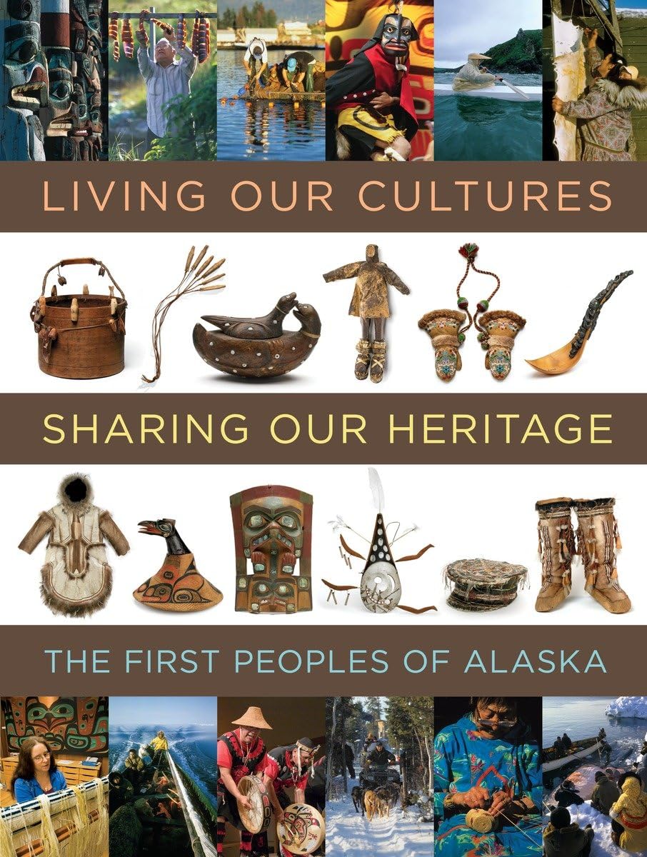 Living Our Cultures, Sharing Our Heritage: The First Peoples of Alaska