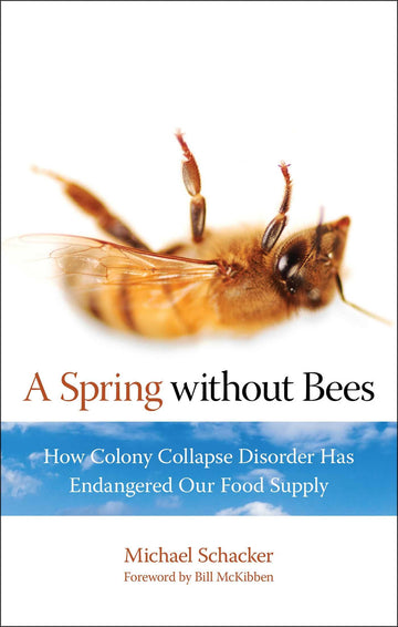 Spring without Bees: How Colony Collapse Disorder Has Endangered Our Food Supply