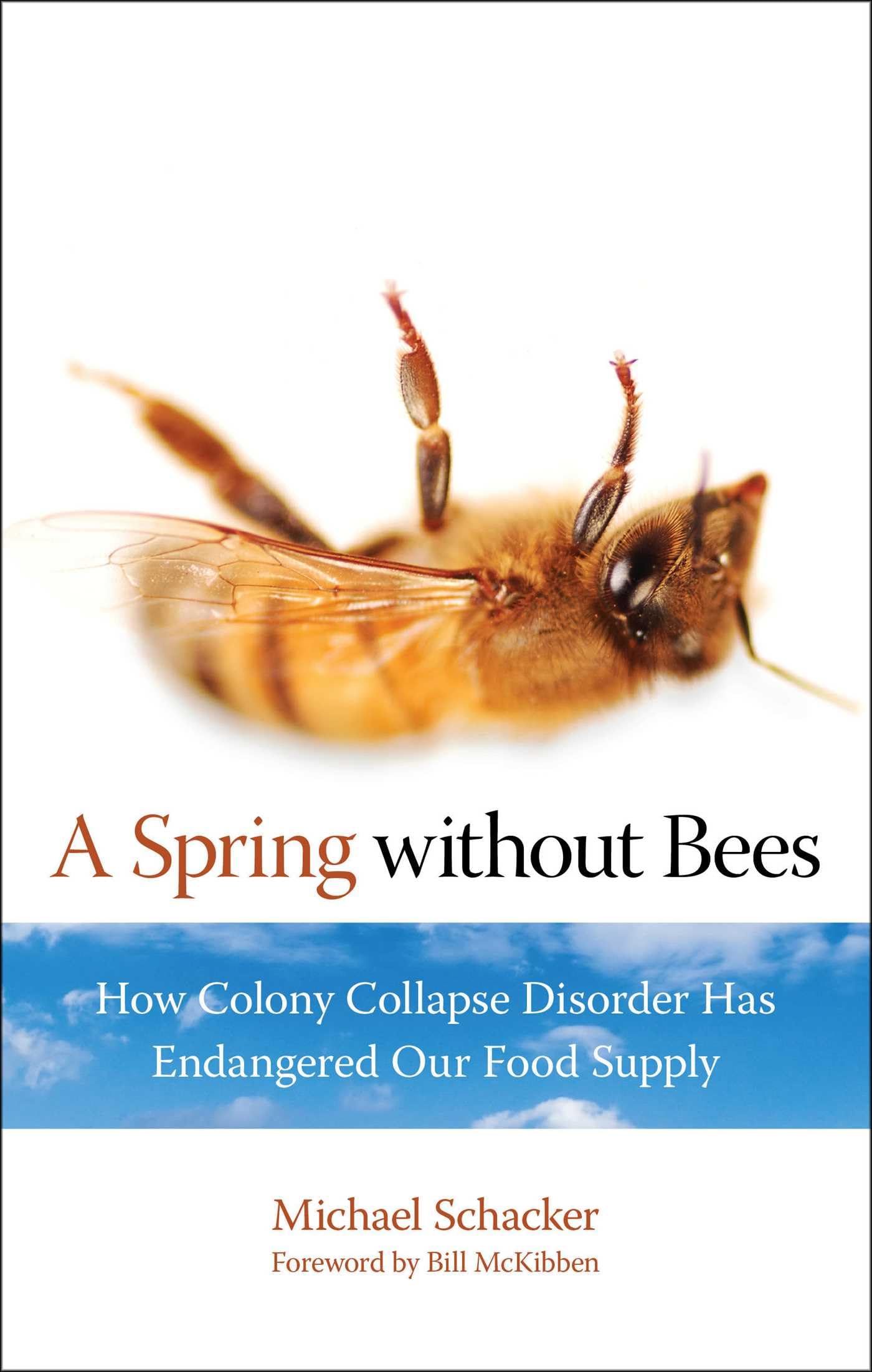 Spring without Bees: How Colony Collapse Disorder Has Endangered Our Food Supply
