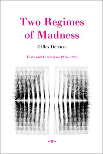Two Regimes of Madness, revised edition: Texts and Interviews 1975-1995 (Semiotext(e) / Foreign Agents)