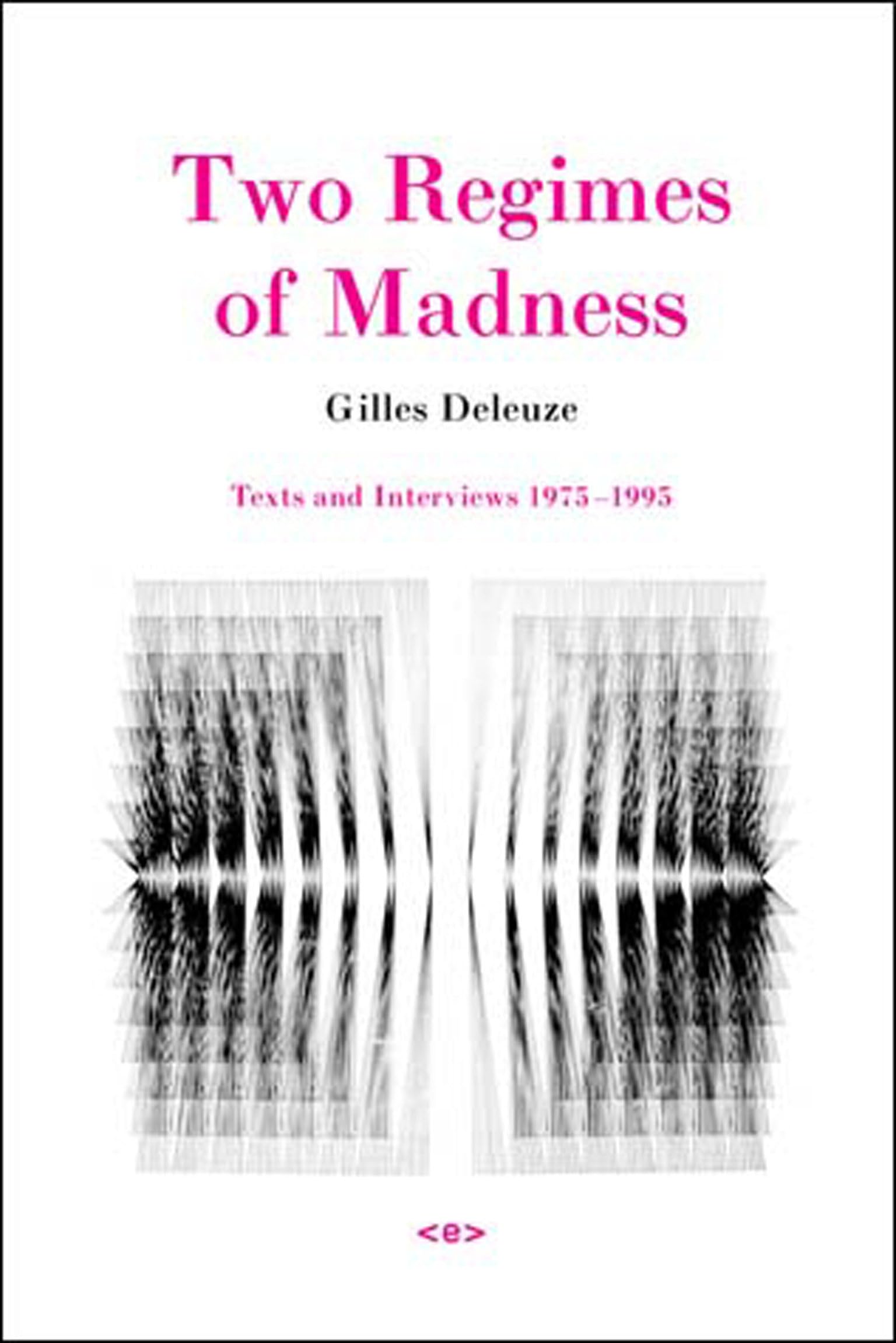 Two Regimes of Madness, revised edition: Texts and Interviews 1975-1995 (Semiotext(e) / Foreign Agents)