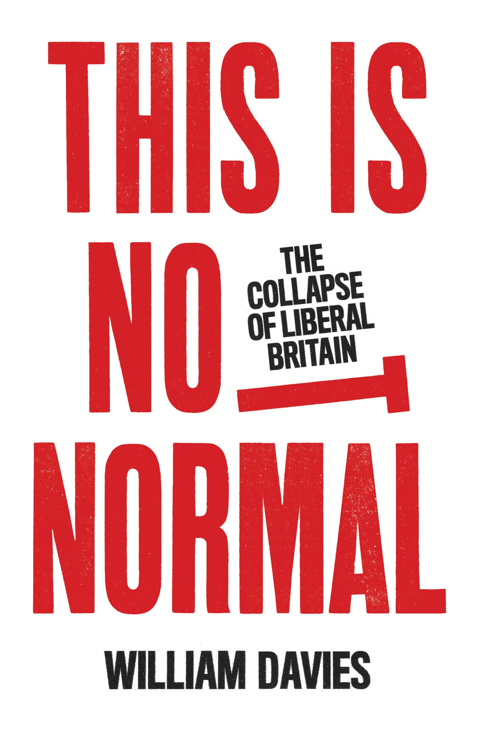 This is Not Normal: The Collapse of Liberal Britain