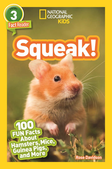 Squeak! (National Geographic Kids Readers, Level 3): 100 Fun Facts About Hamsters, Mice, Guinea Pigs, and More