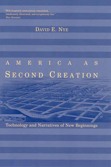 America as Second Creation: Technology and Narratives of New Beginnings (Mit Press)
