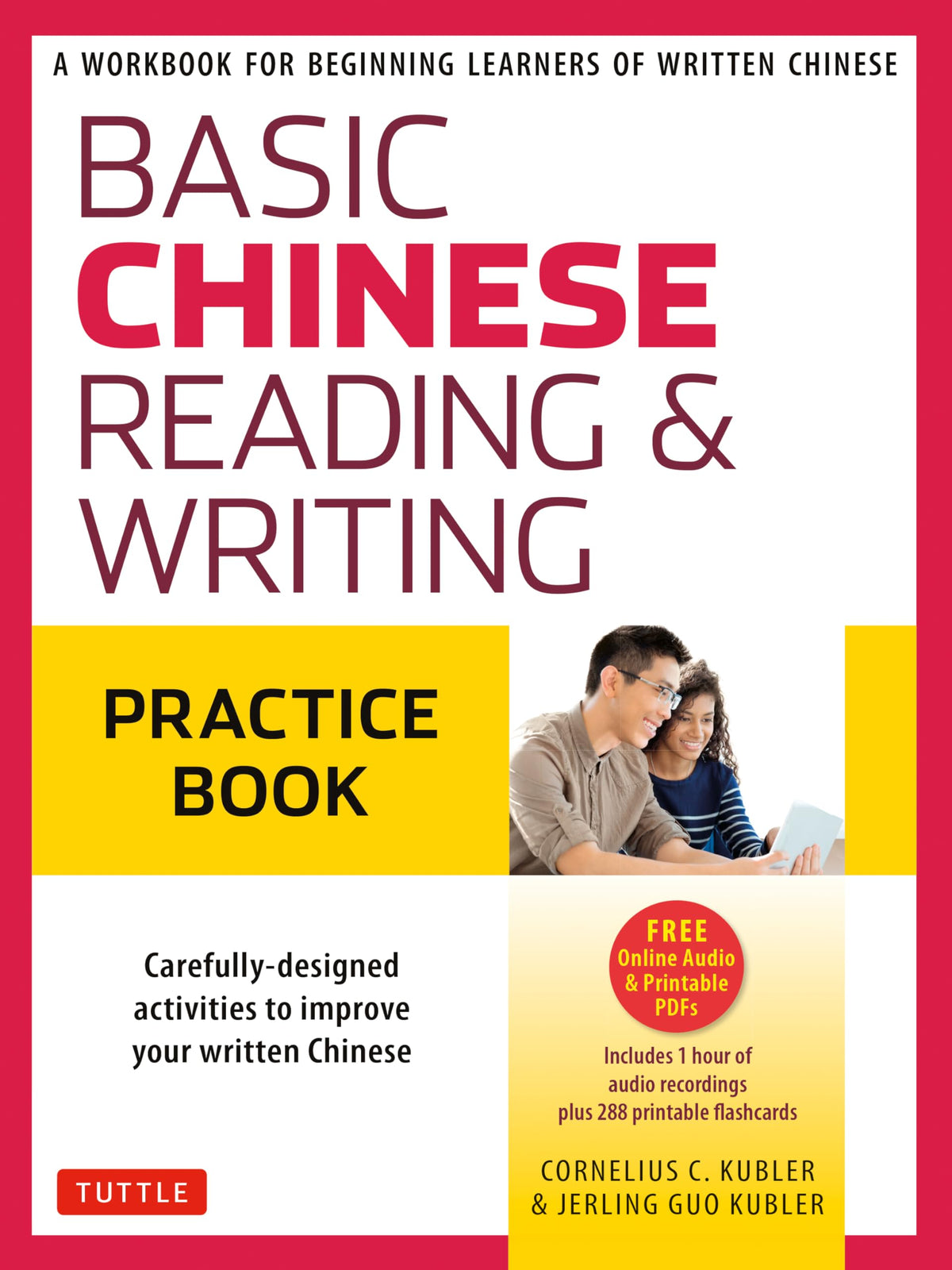 Basic Chinese - Reading & Writing Practice Book: A Workbook for Beginning Learners of Written Chinese (Audio Recordings & Printable Flash Cards Included)