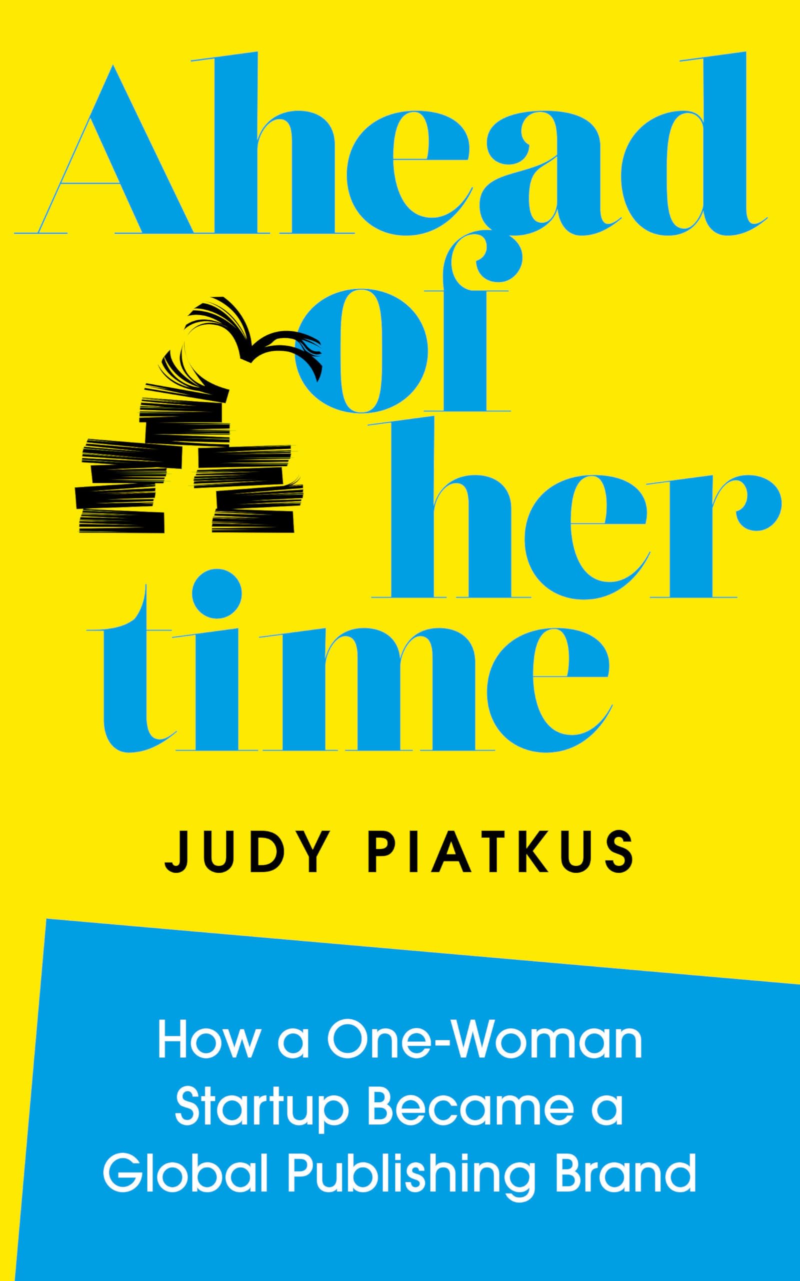 Ahead of Her Time: How a One-Woman Startup Became a Global Publishing Brand (Conscious Leadership in Practice)