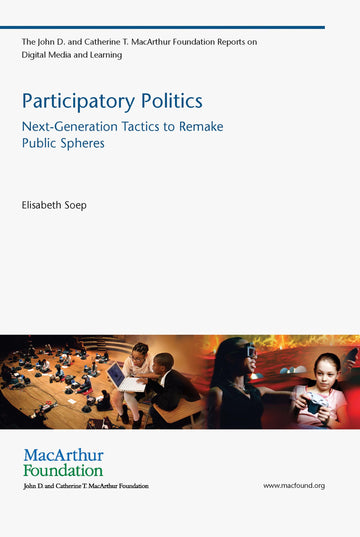 Participatory Politics: Next-Generation Tactics to Remake Public Spheres (John D. and Catherine T. MacArthur Foundation Reports on Digital Media and Learning)