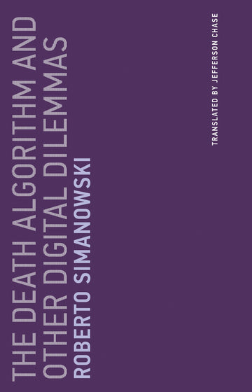 The Death Algorithm and Other Digital Dilemmas (Untimely Meditations)
